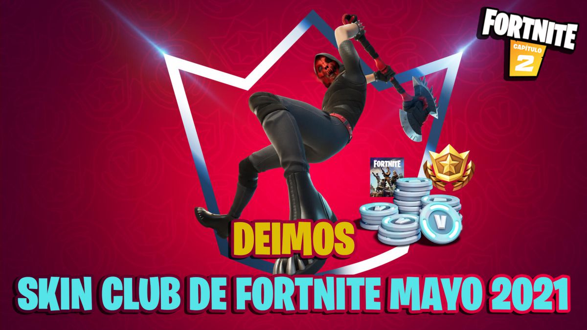 Club Fortnite De Mayo 2021 Skin De Deimos Todas Las Ventajas Y Novedades Meristation